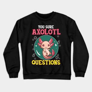 Cute & Funny You Sure Axolotl Questions Fish Pun Crewneck Sweatshirt